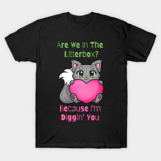 Flirty Cat, Are We In The Litterbox? Because I'm Diggin' You T-Shirt
